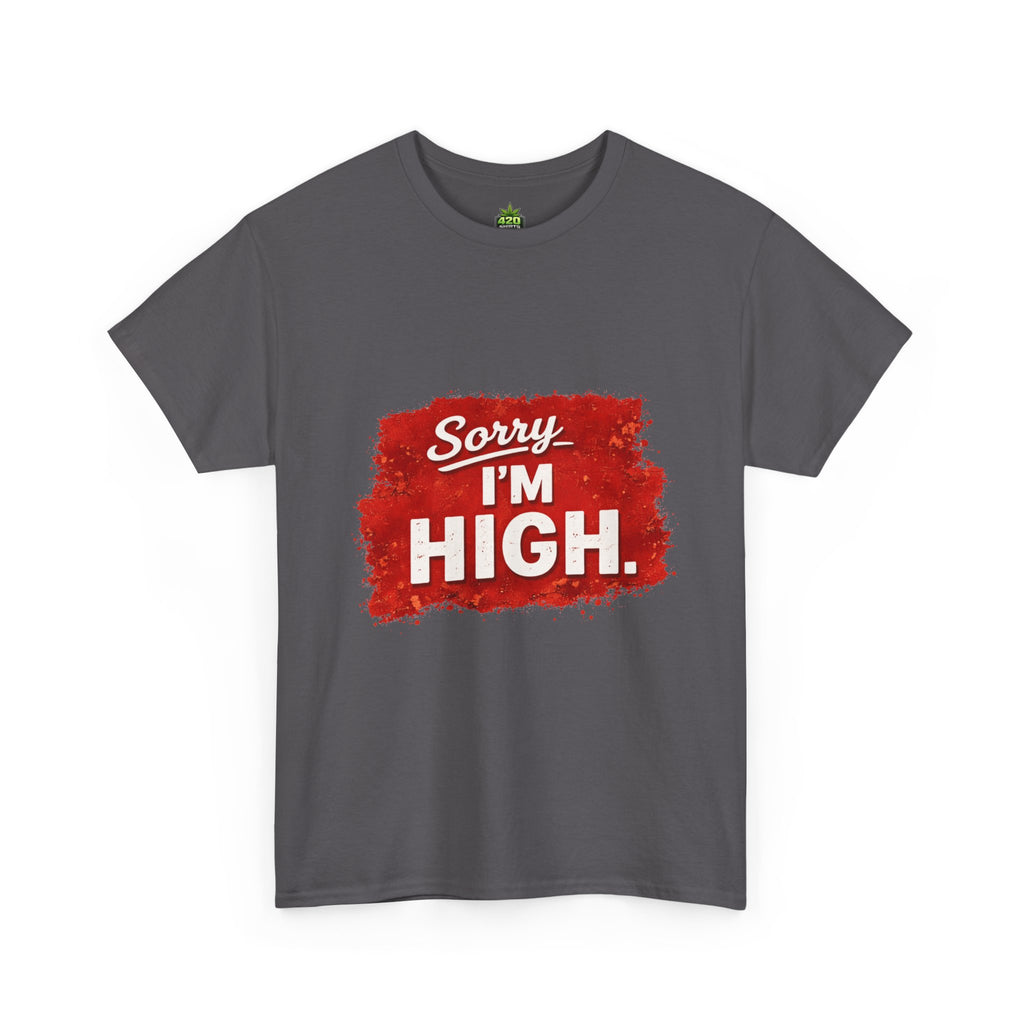 Sorry I'm High T-Shirt Funny Stoner Weed Shirt