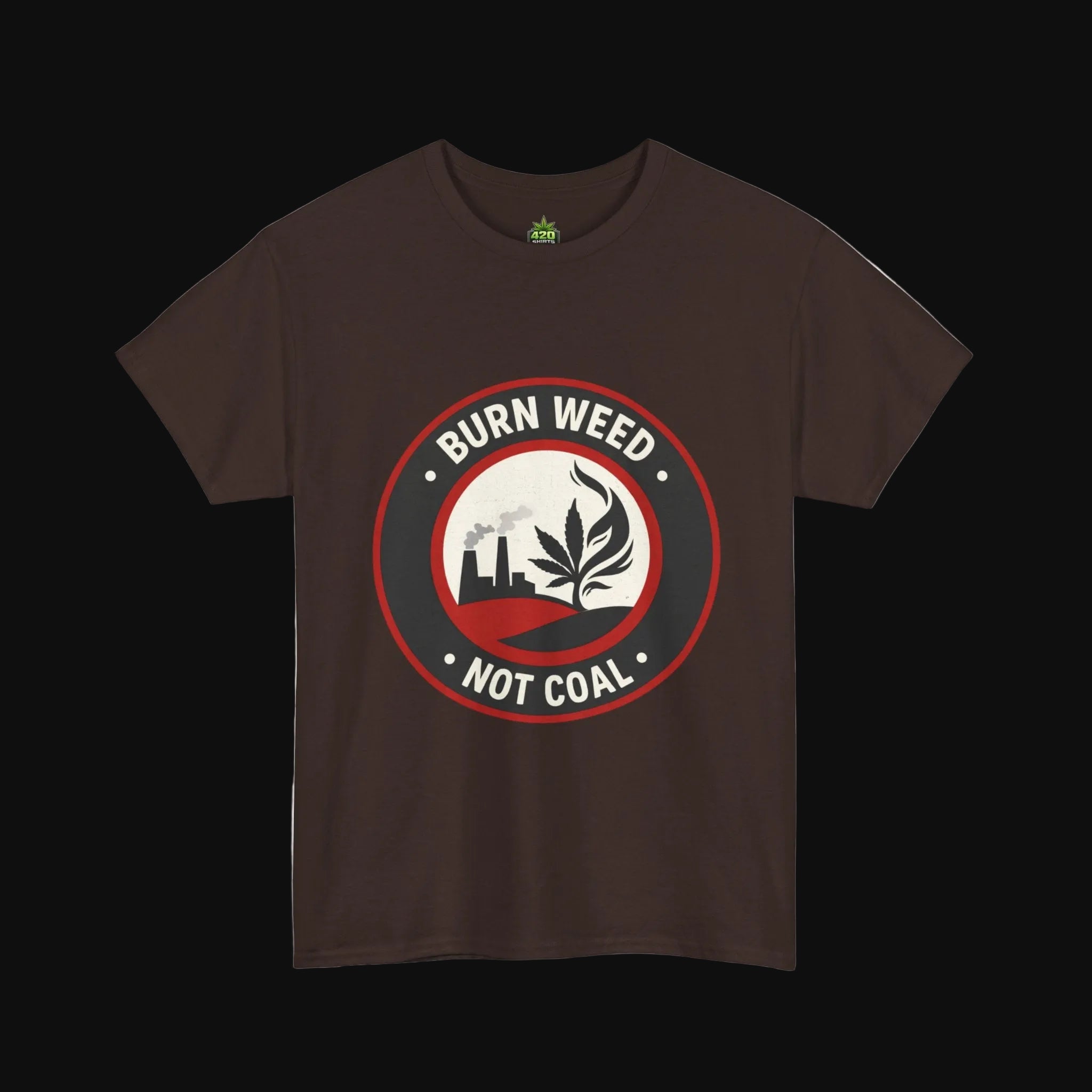 Burn Weed Not Coal T-Shirt