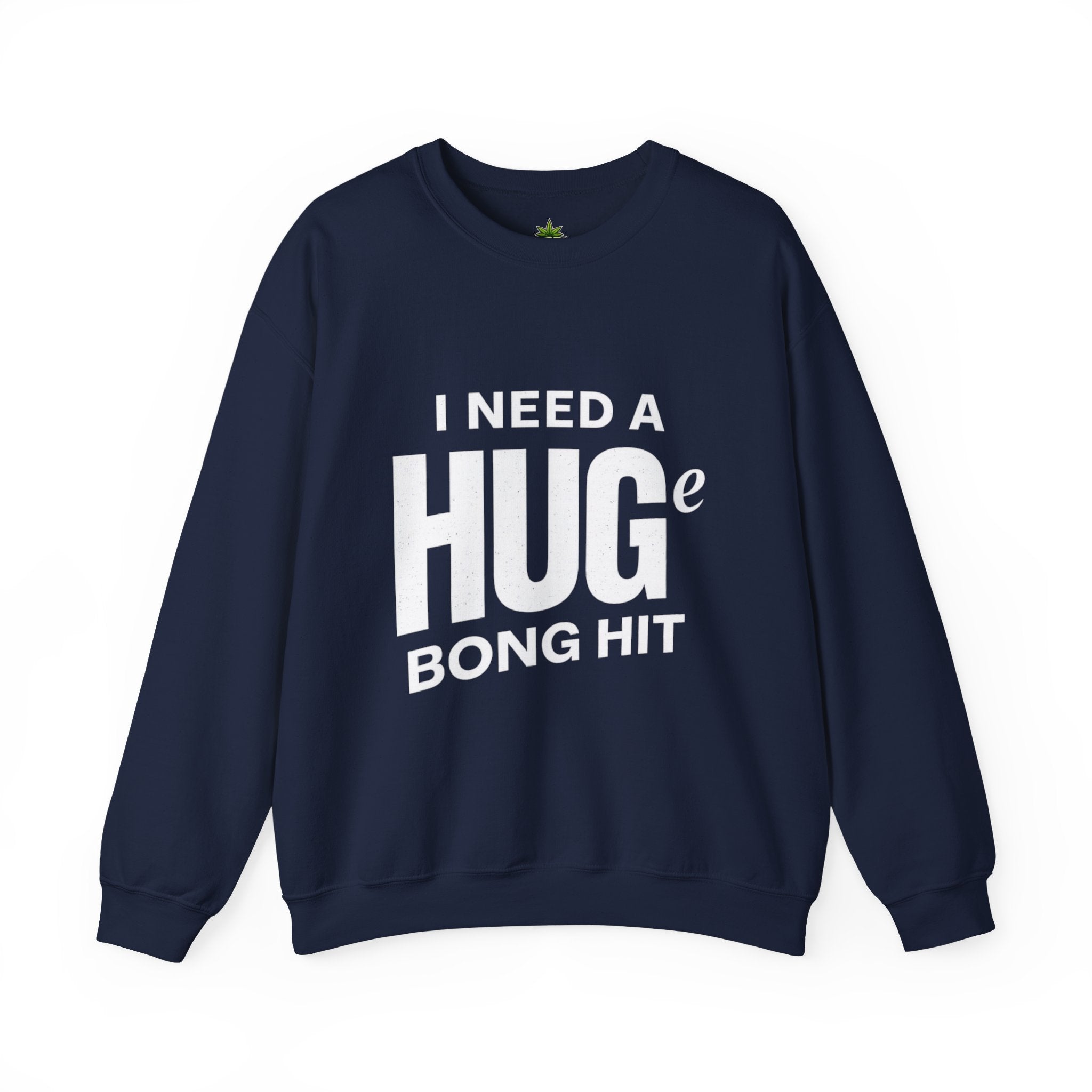 I Need A Huge Bong Hit Sweatshirt