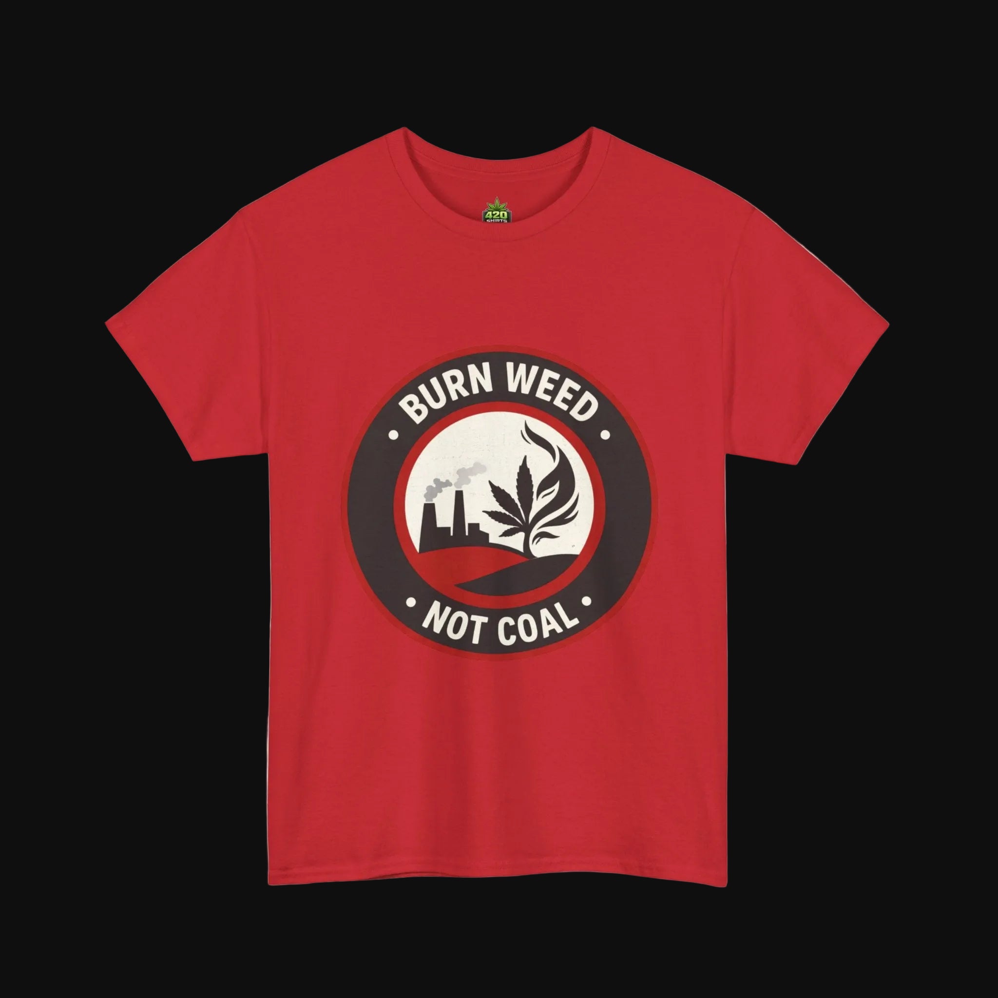 Burn Weed Not Coal T-Shirt