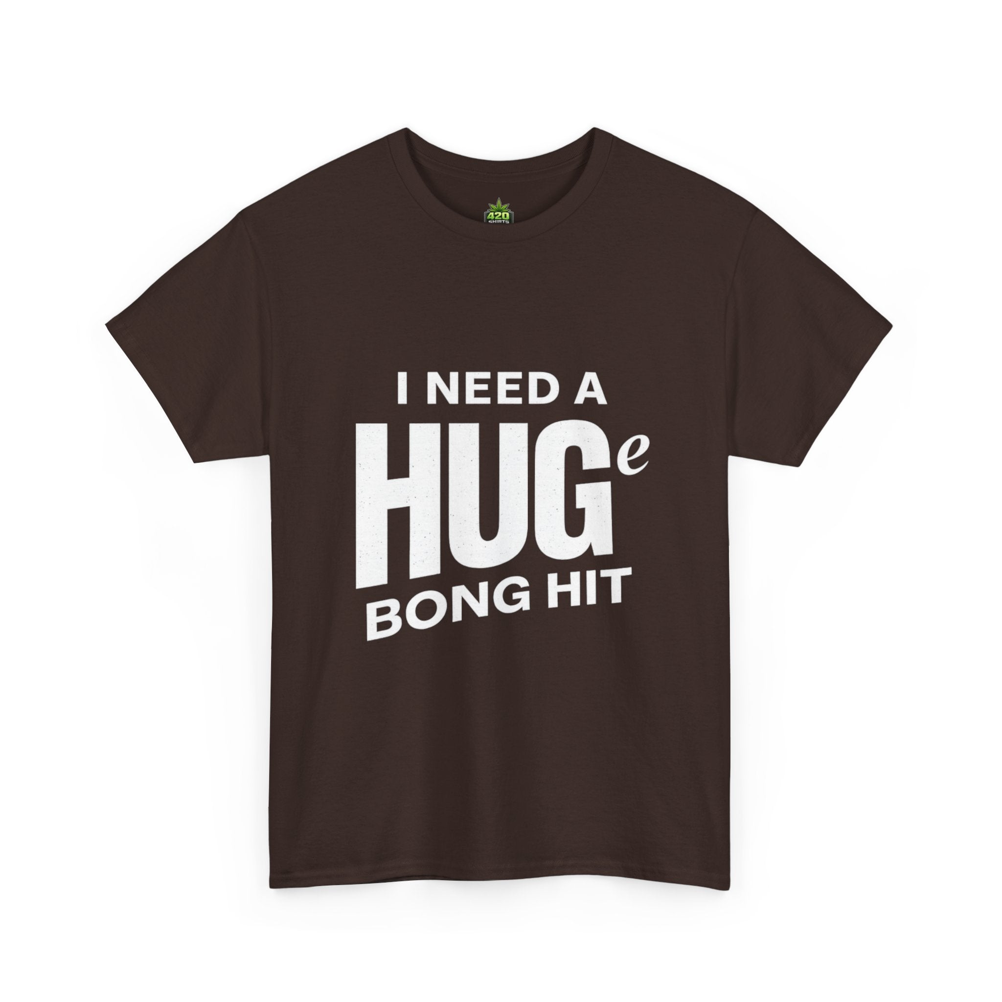 I Need A Huge Bong Hit T-Shirt