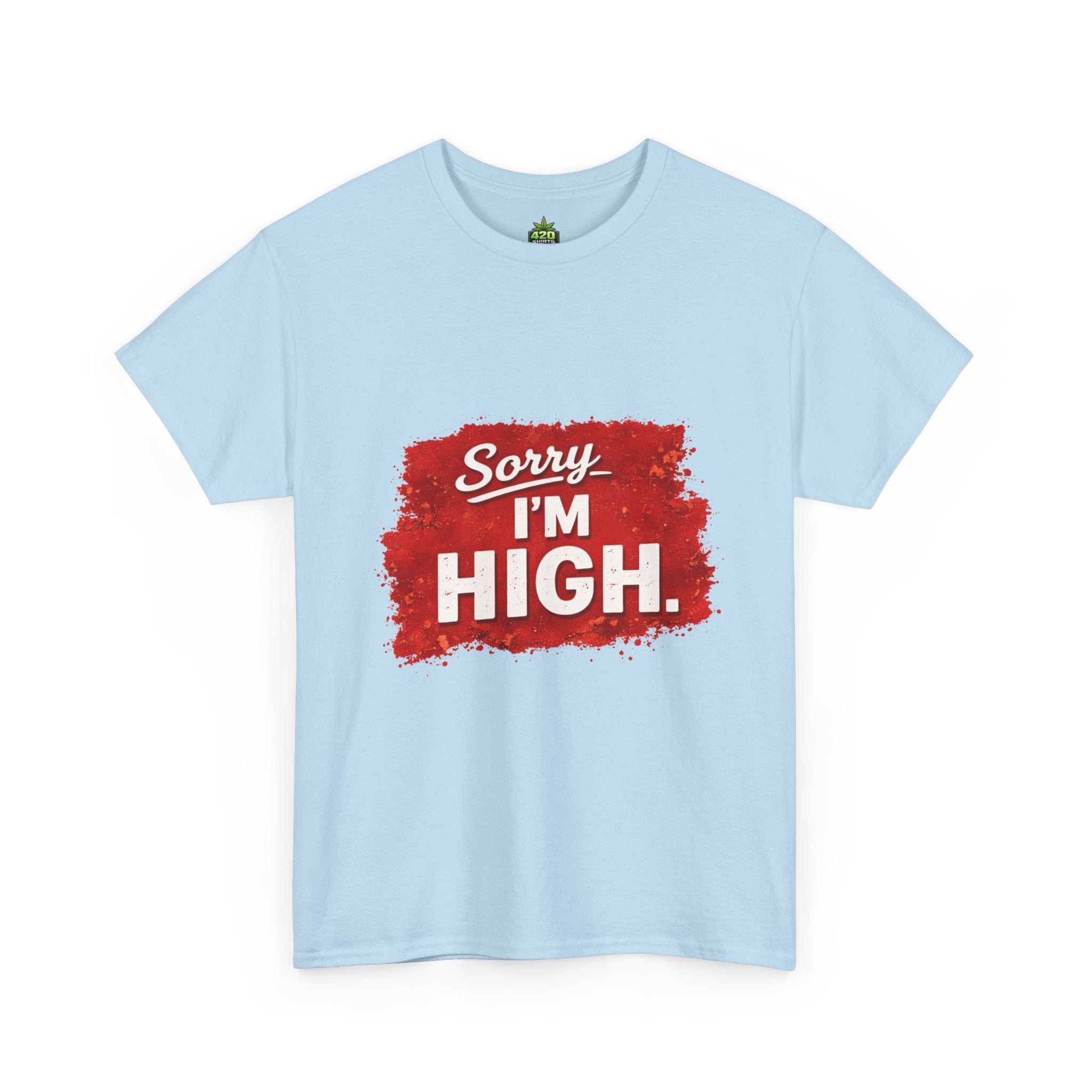 Srry I'm High T-Shirt