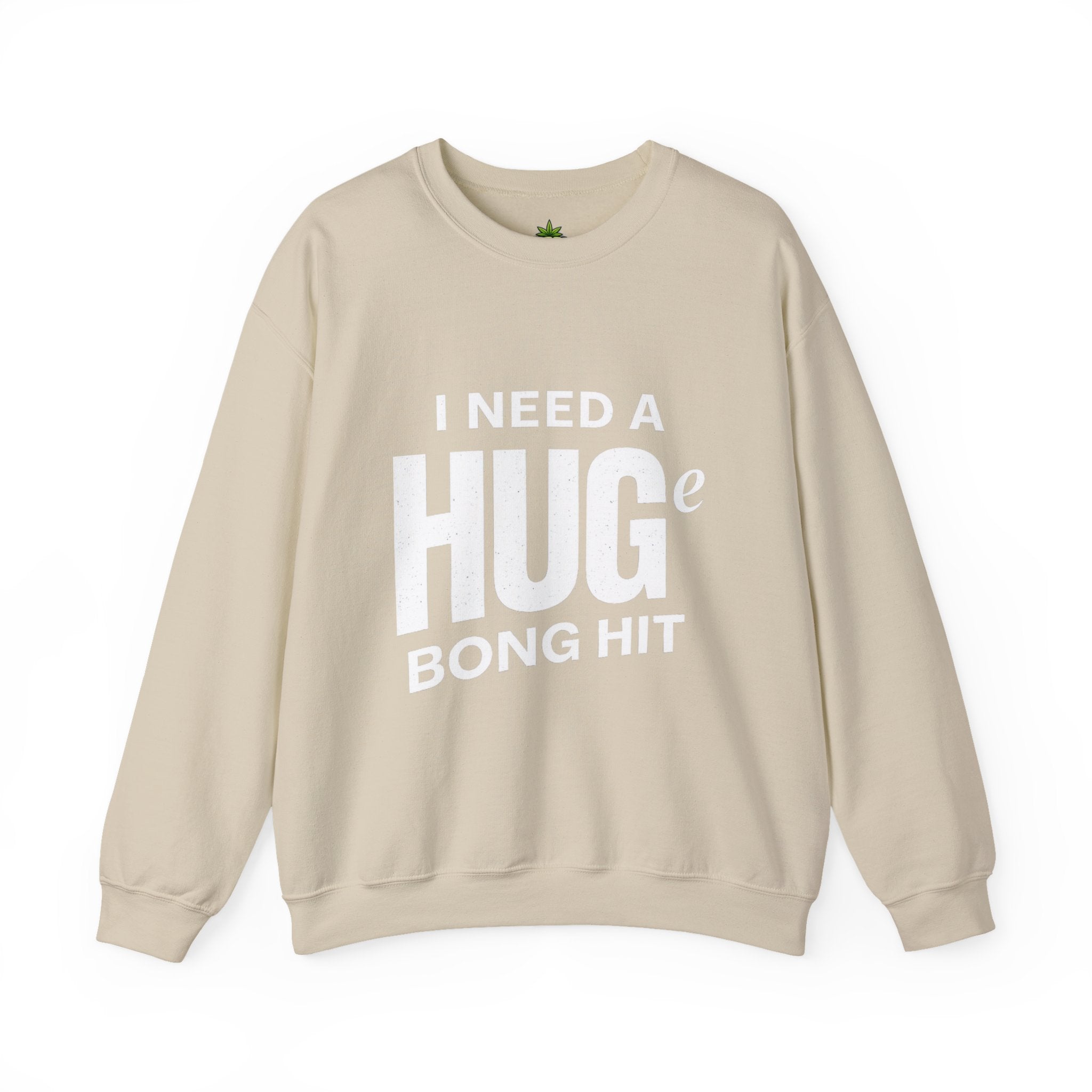 I Need A Huge Bong Hit Sweatshirt
