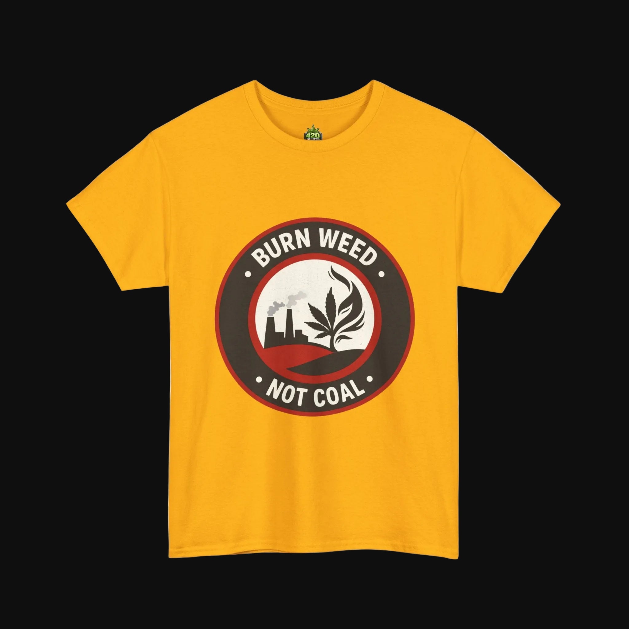 Burn Weed Not Coal T-Shirt