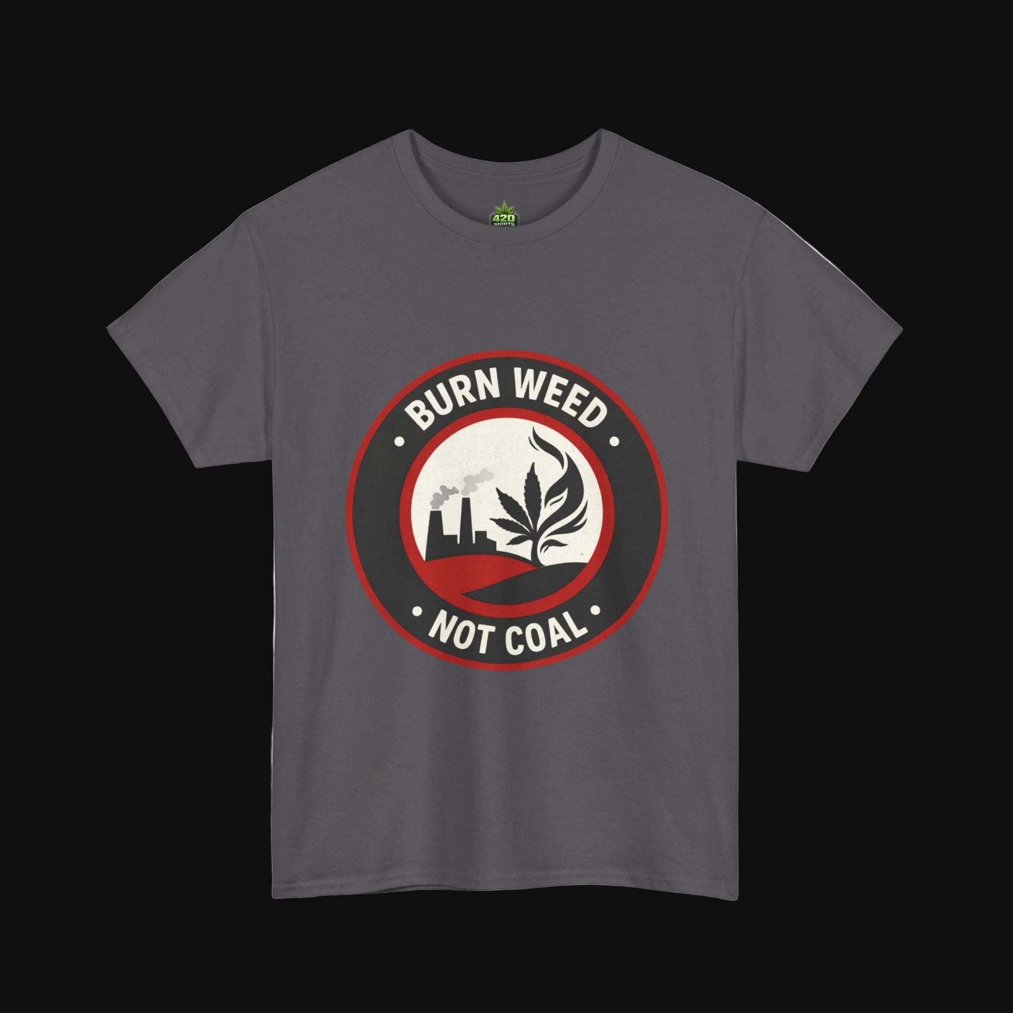 Burn Weed Not Coal T-Shirt