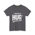I Need A Huge Bong Hit T-Shirt
