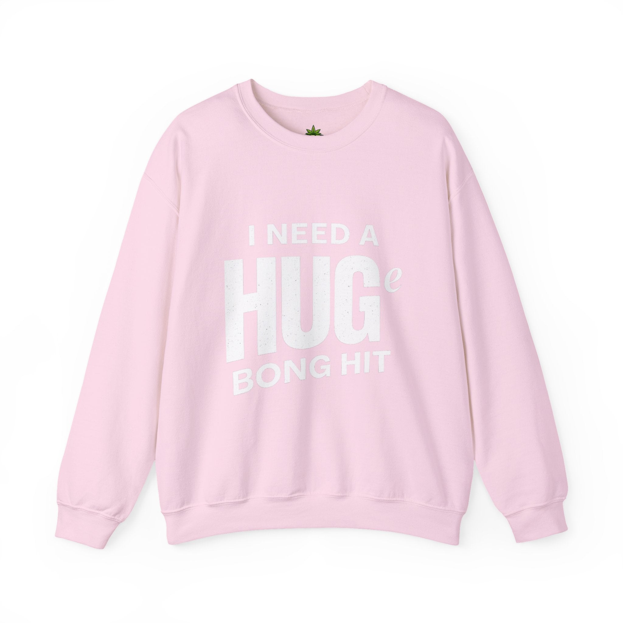 I Need A Huge Bong Hit Sweatshirt