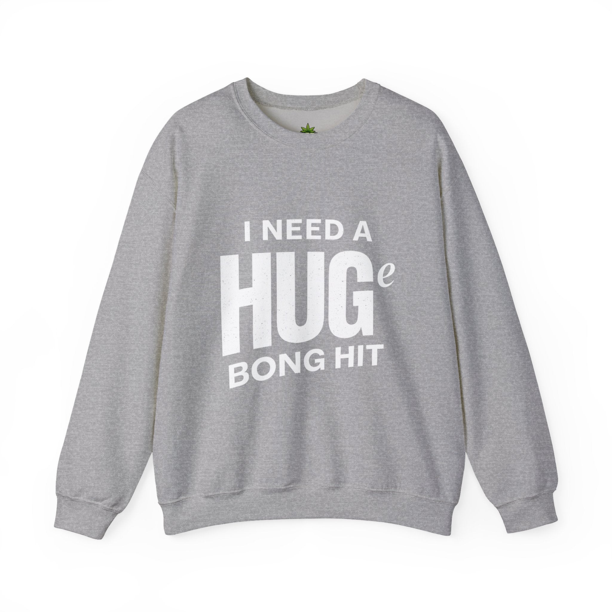 I Need A Huge Bong Hit Sweatshirt