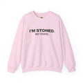 I'm Stoned not Stupid Sweatshirt