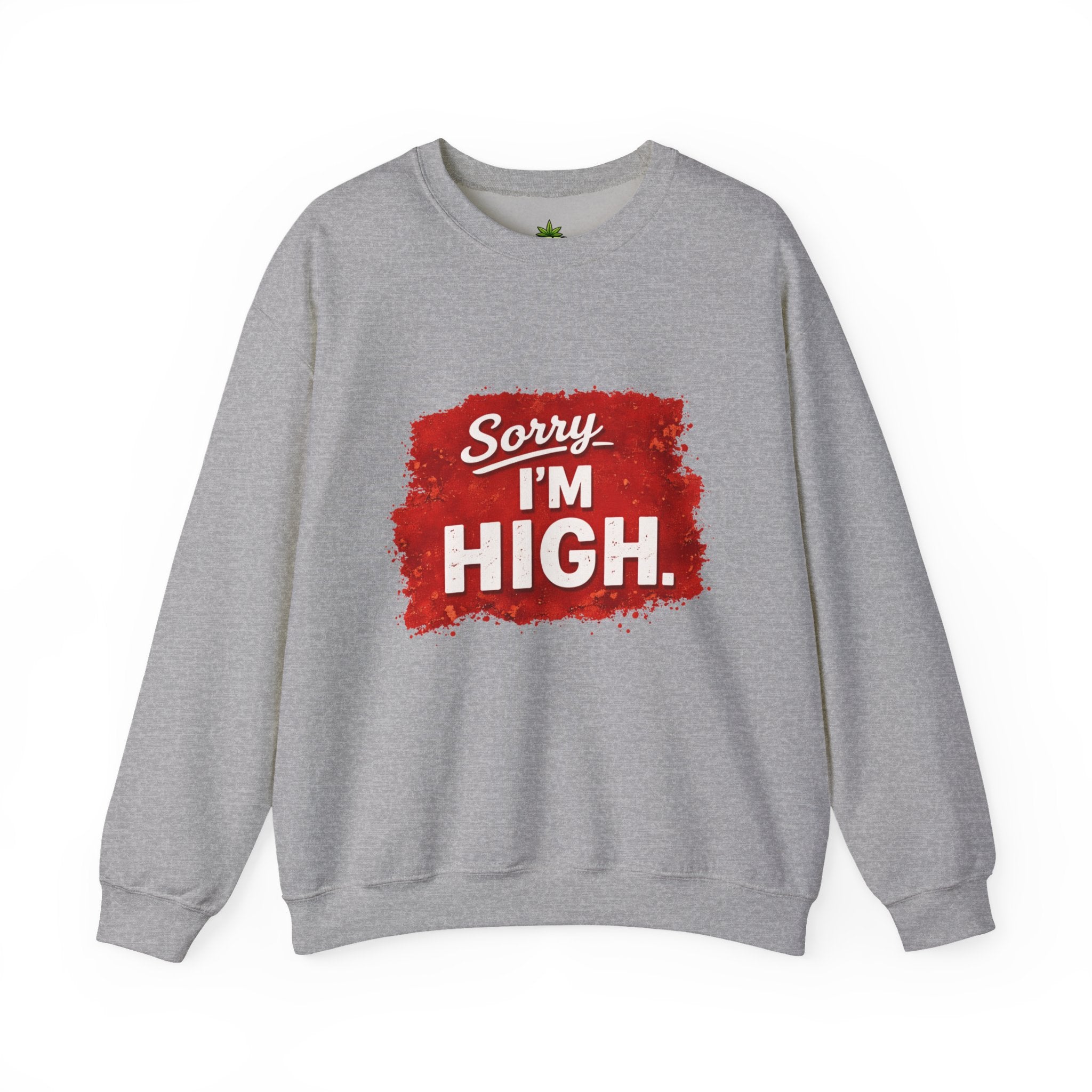 Srry I'm High Sweatshirt