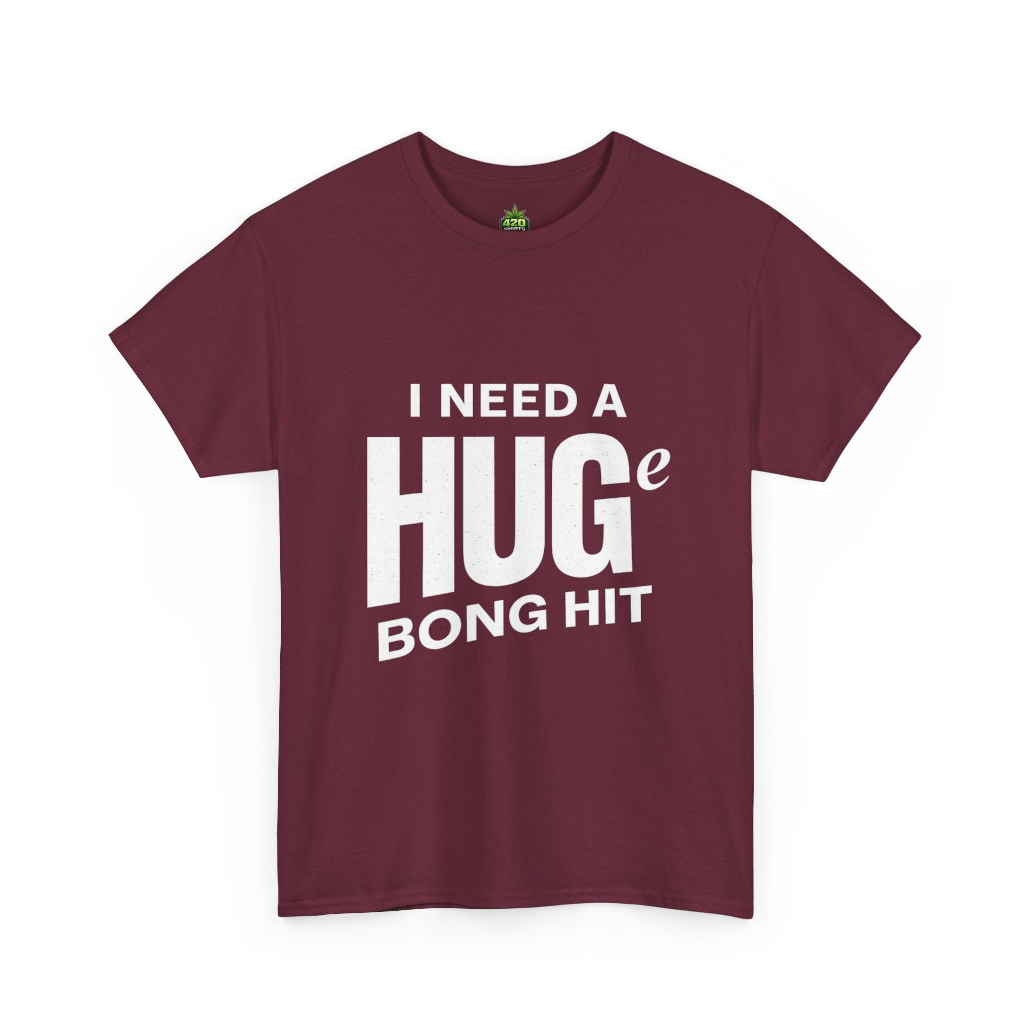 I Need A Huge Bong Hit T-Shirt