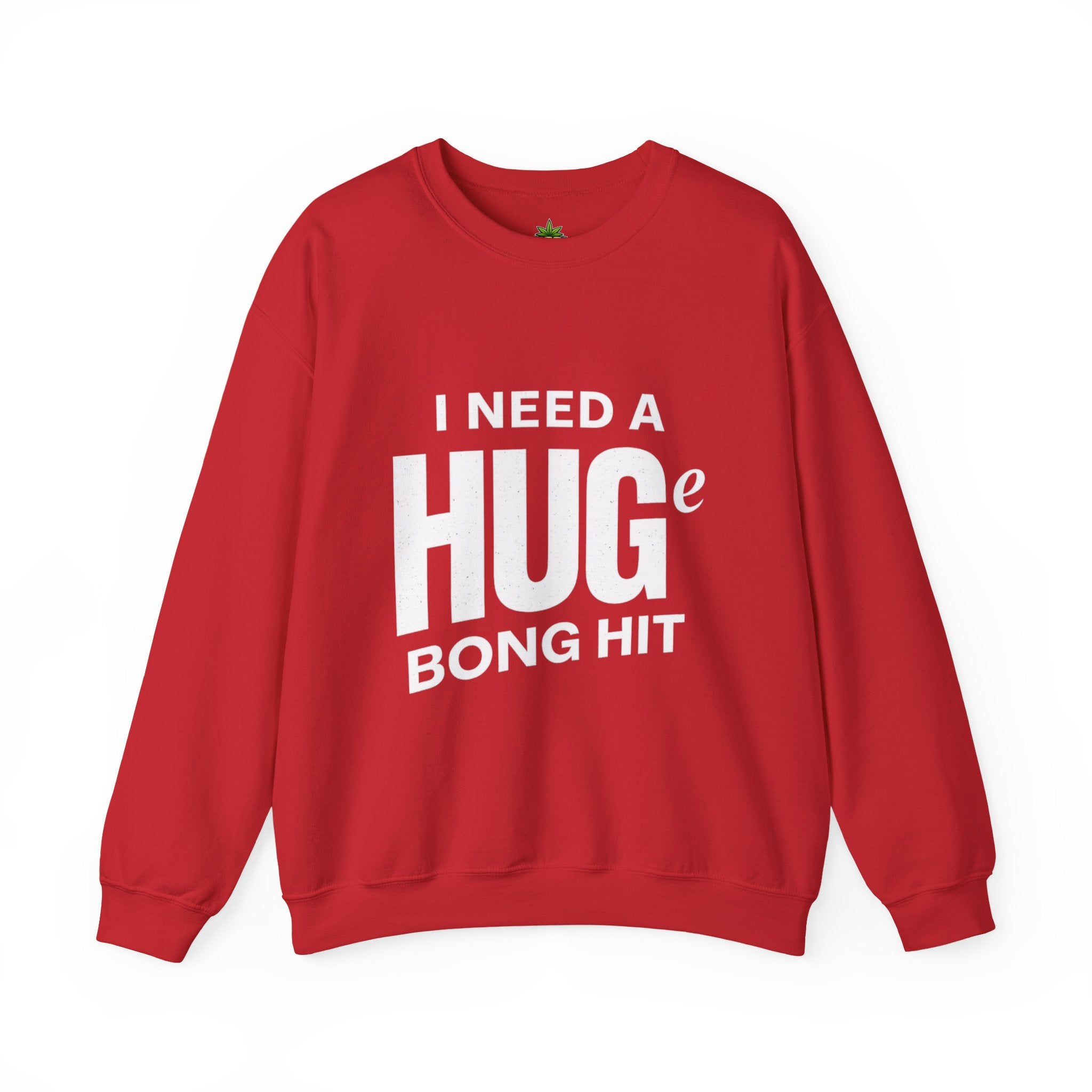 I Need A Huge Bong Hit Sweatshirt