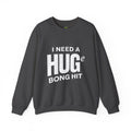 I Need A Huge Bong Hit Sweatshirt