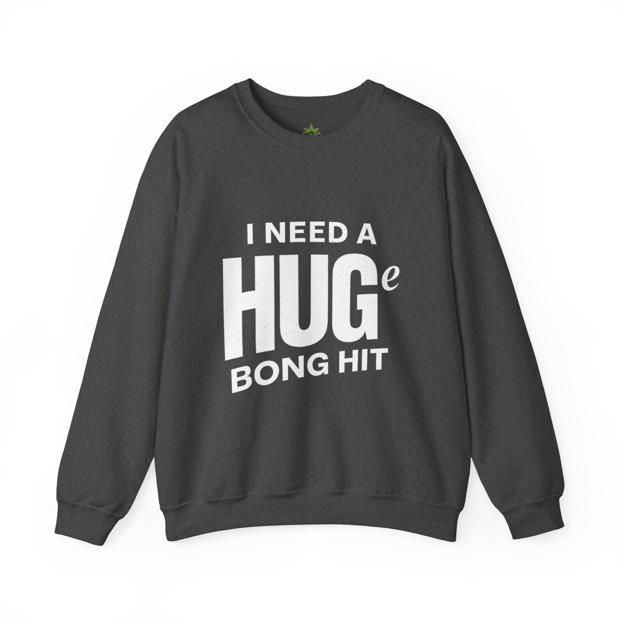 I Need A Huge Bong Hit Sweatshirt