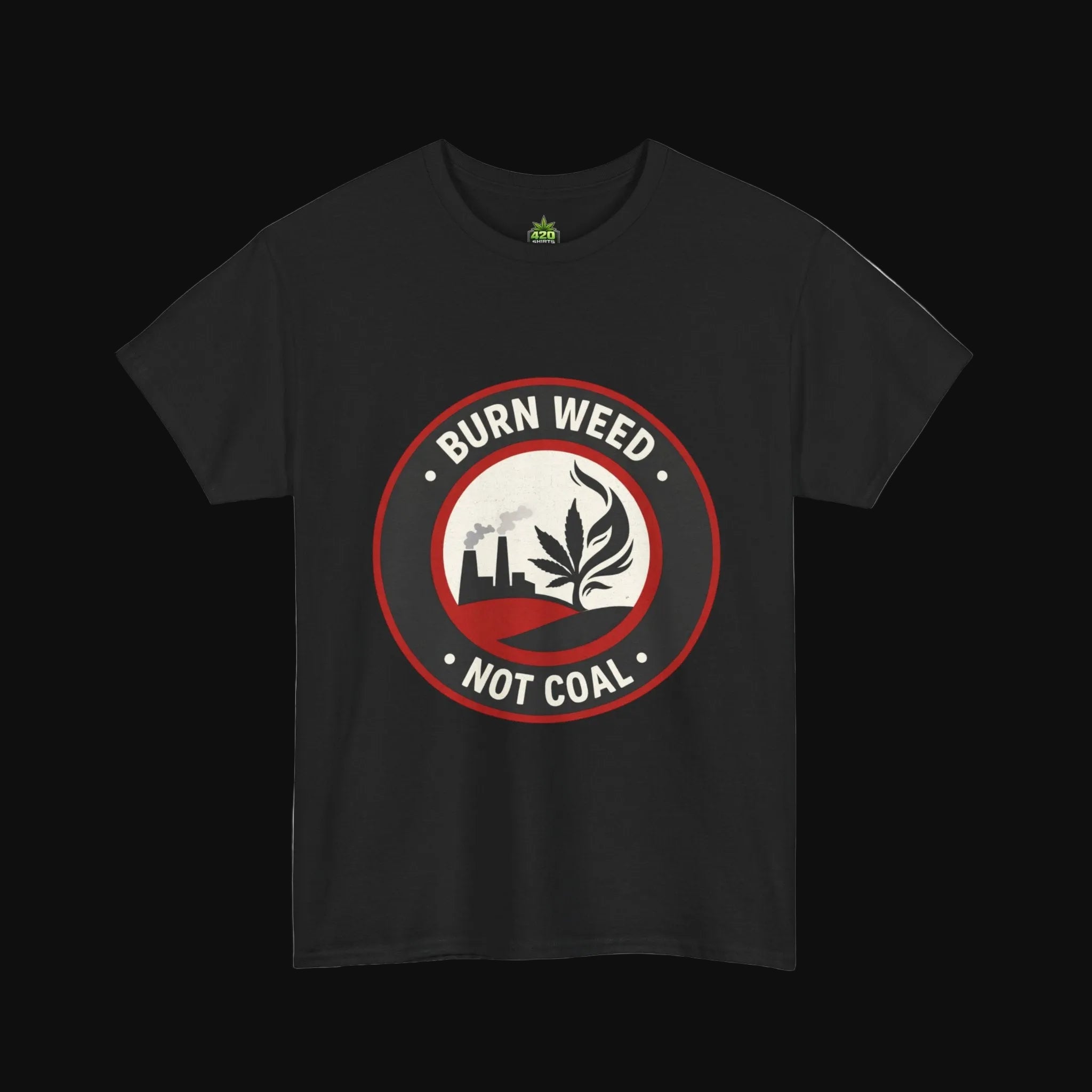 Burn Weed Not Coal T-Shirt