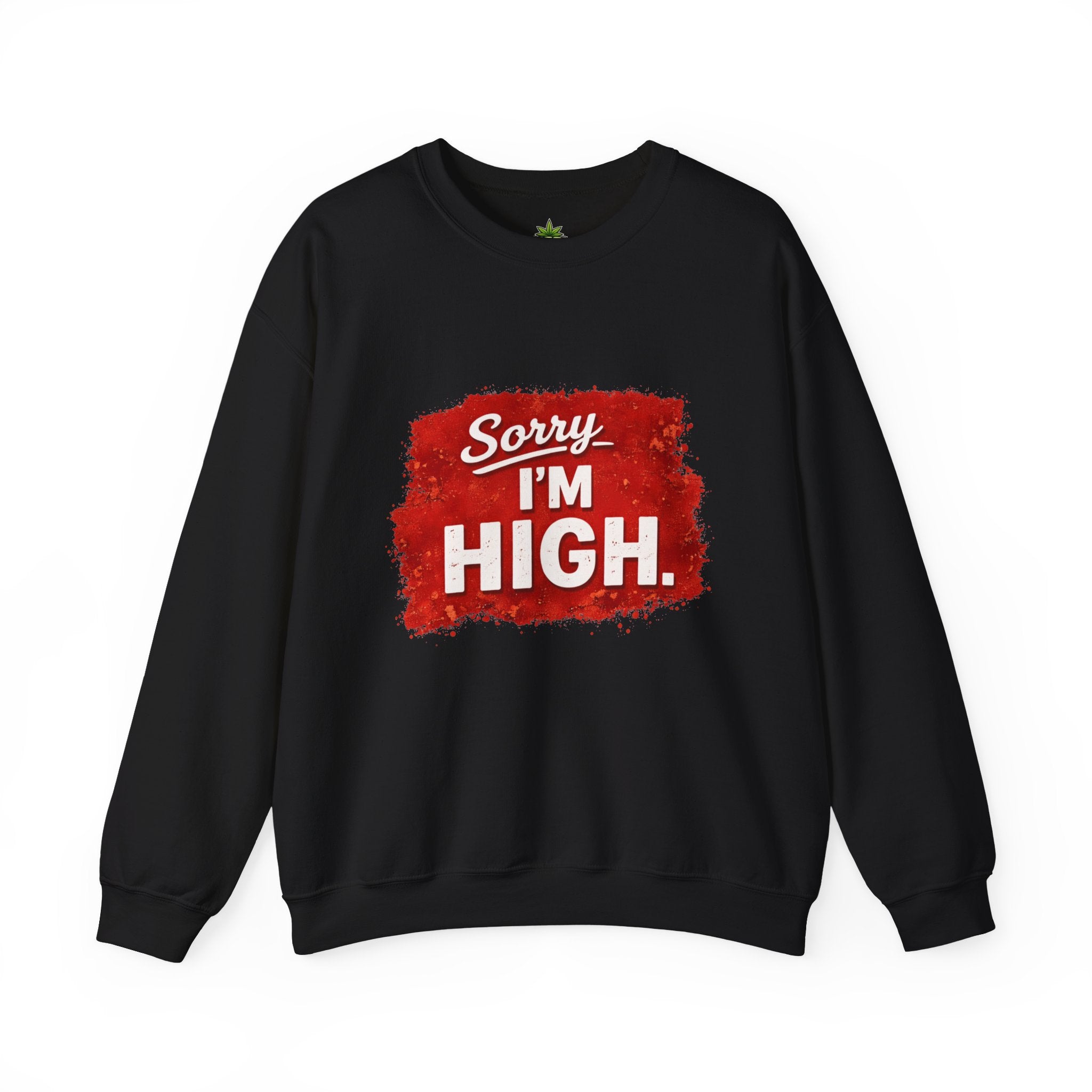 Srry I'm High Sweatshirt