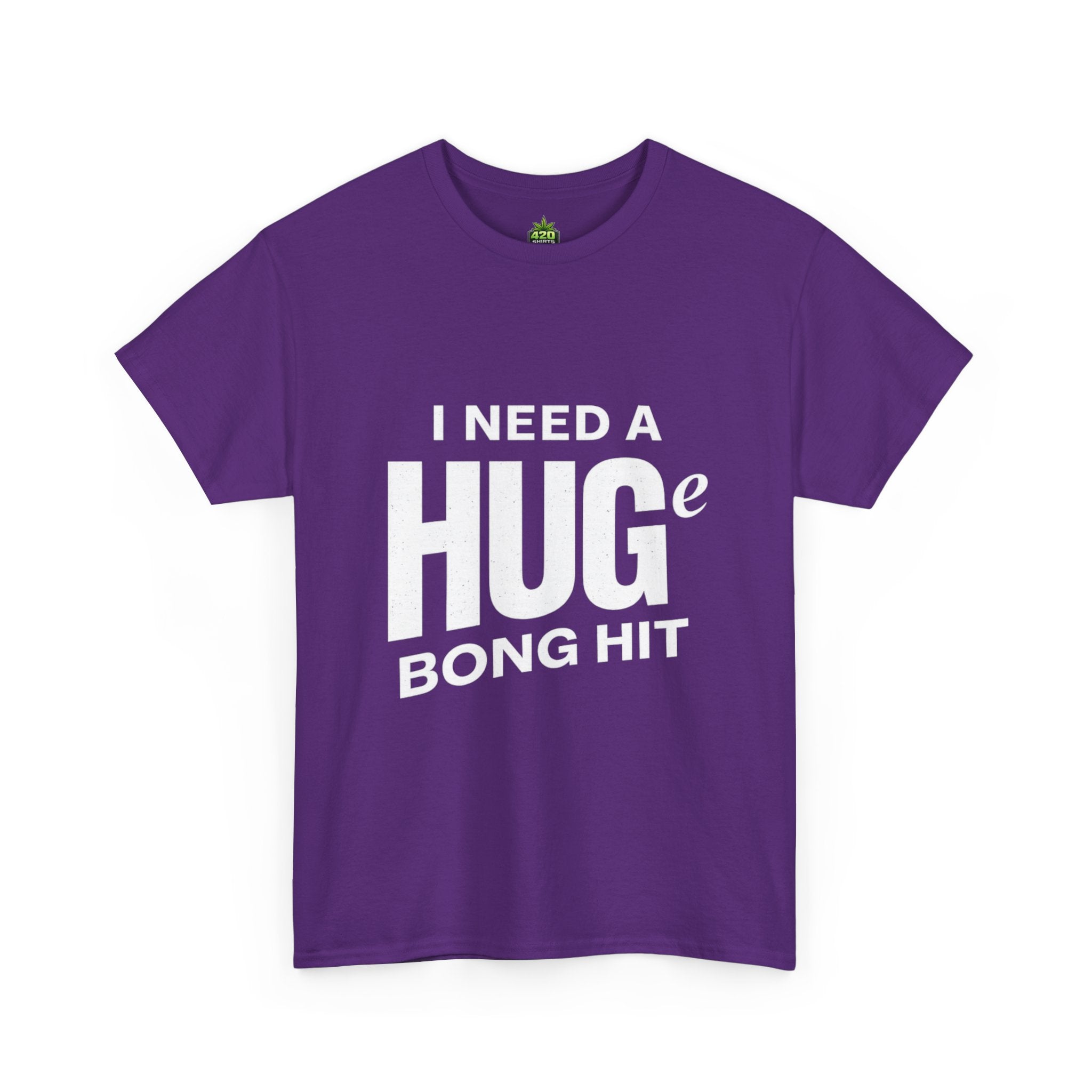 I Need A Huge Bong Hit T-Shirt