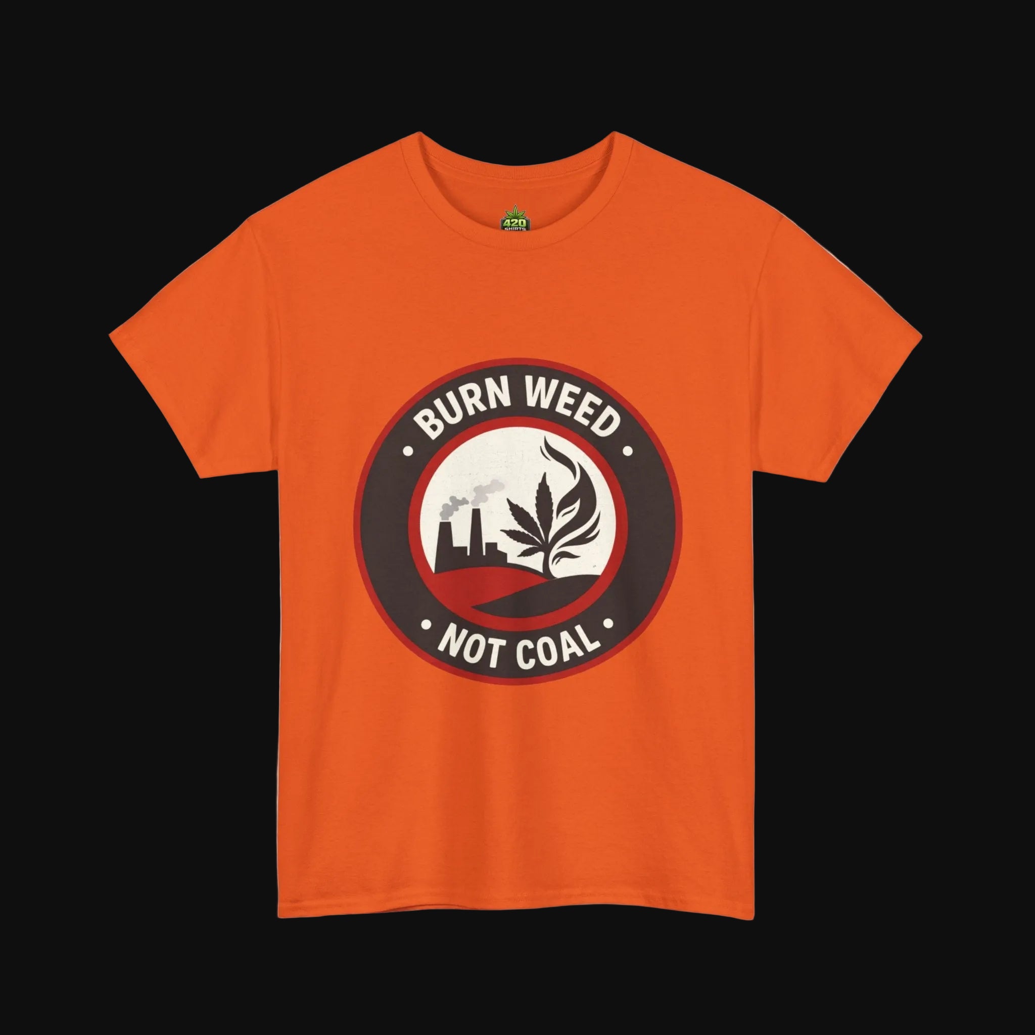 Burn Weed Not Coal T-Shirt
