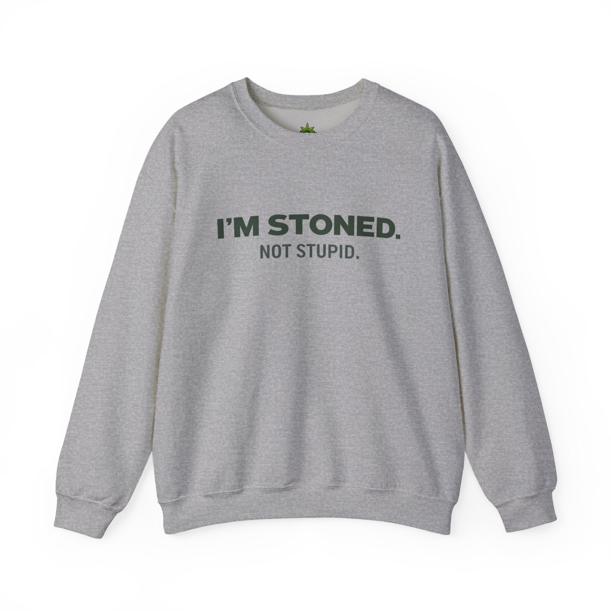 I'm Stoned not Stupid Sweatshirt