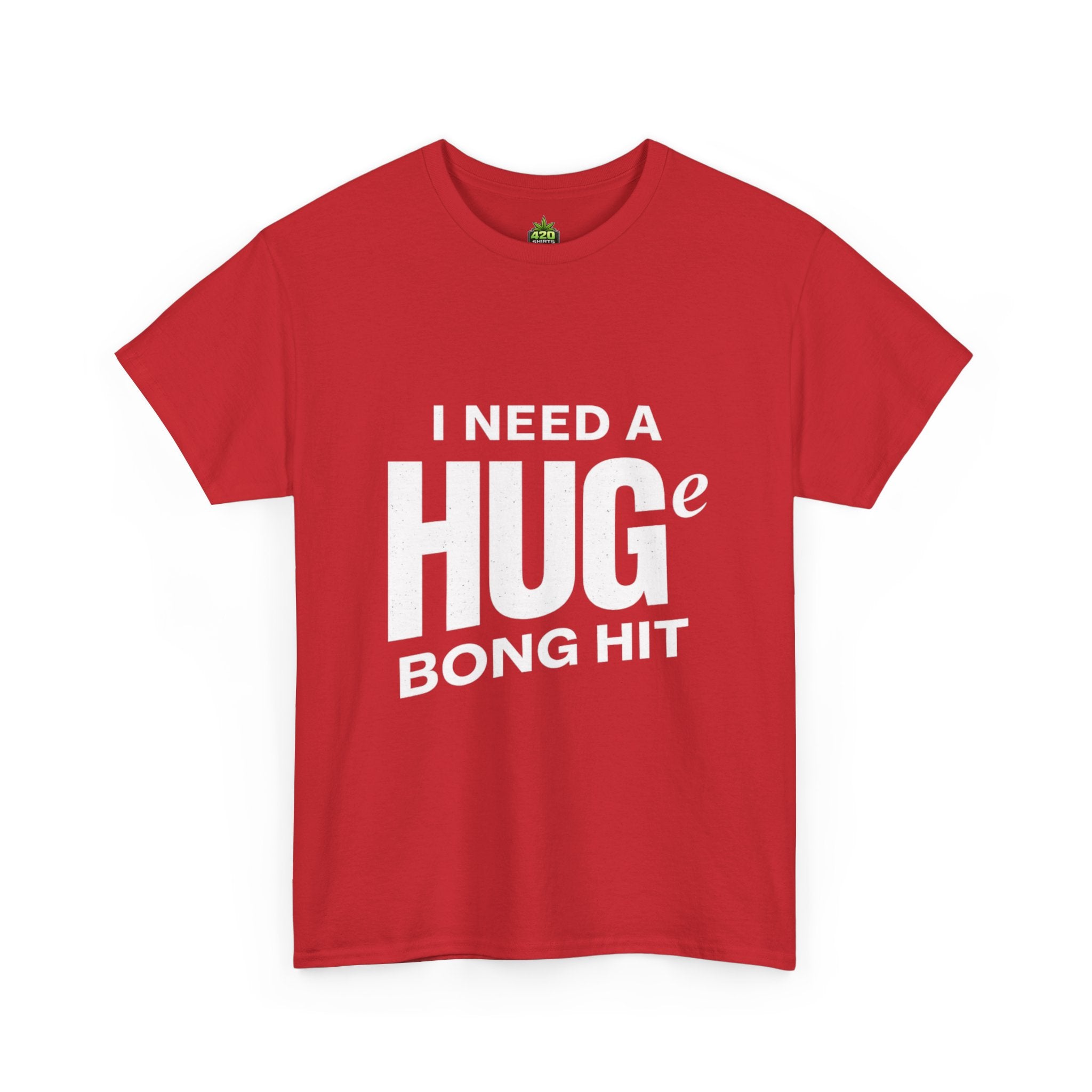I Need A Huge Bong Hit T-Shirt