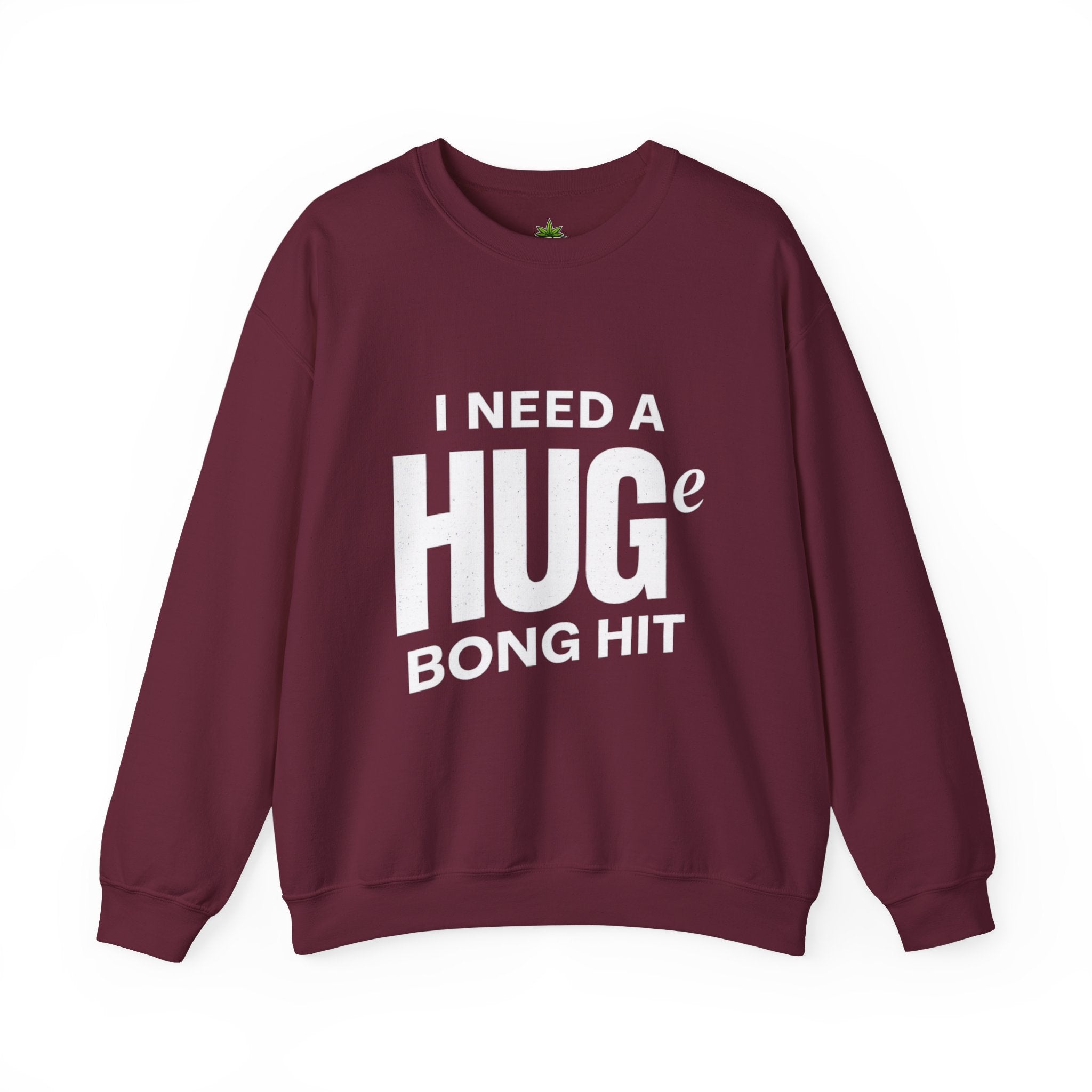 I Need A Huge Bong Hit Sweatshirt