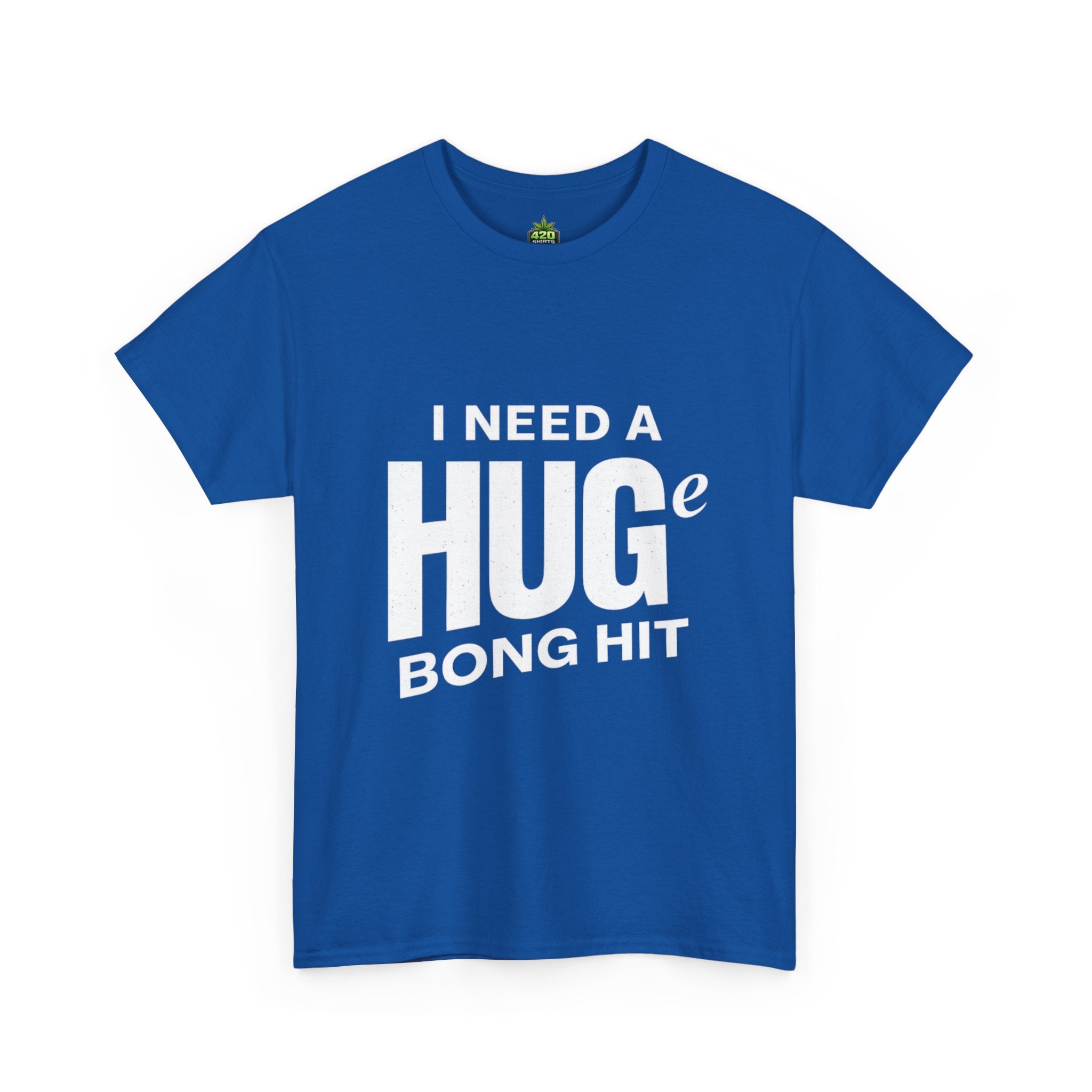 I Need A Huge Bong Hit T-Shirt