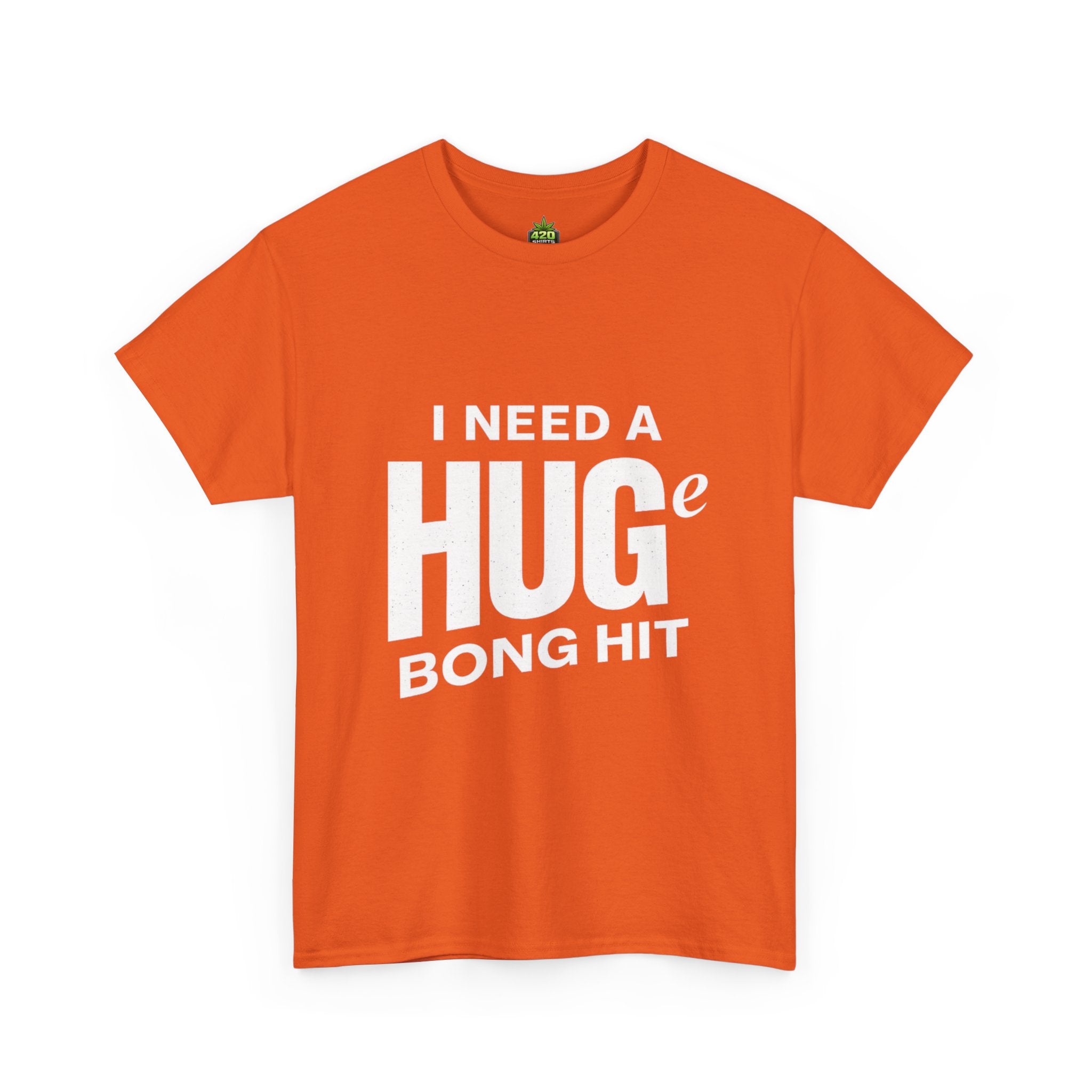 I Need A Huge Bong Hit T-Shirt